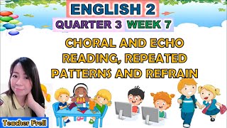 ENGLISH 2 QUARTER 3 WEEK 7  CHORAL AND ECHO READING REPEATED PATTERNS AND REFRAIN [upl. by Sewel]