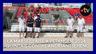 Mondial la Marseillaise à pétanque 2024  demifinale Quintais contre Andriantseheno [upl. by Ydissak]