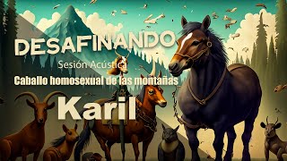 Karil  Caballo homosexual de las montañas Sesión Acústica Desafinando [upl. by Lance]