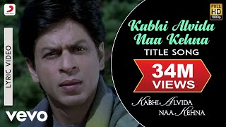 Kabhi Alvida Naa Kehna Lyric Video  Title SongShahrukhRaniPreityAbhishekAlka Yagnik [upl. by Ecirtap]