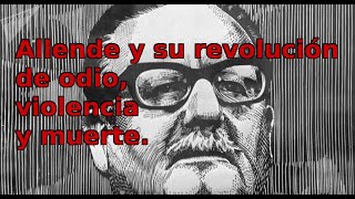 Salvador Allende y su revolución de odio violencia y muerte la dictadura del proletariado [upl. by Herwick]