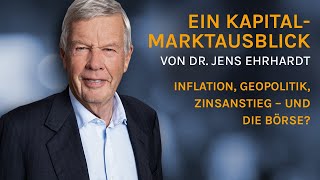 Inflation Geopolitik Zinsanstieg – und die Börse Kapitalmarktausblick von Dr Jens Ehrhardt [upl. by Odragde734]