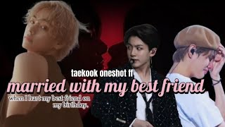 married with my best friend  taekook oneshot ff  oneshot taekook ff [upl. by Brok]