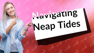 Whats a neap tide [upl. by Gustavus]