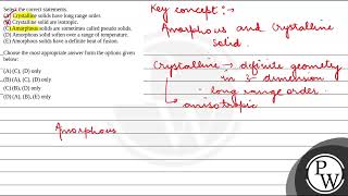 Select the correct statementsA Crystalline solids have long range orderB Crystalline solids [upl. by Kim469]