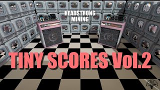 Tiny Scores Vol2  Headstrong Mining [upl. by Euqinamod]