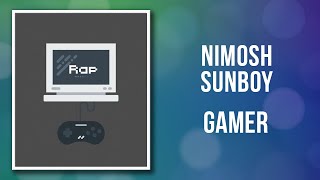 Nimosh ft Sunboy  Gamer Lyrics [upl. by Ahtera640]