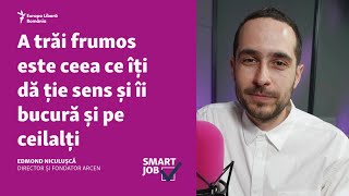 SmartJob  Edmond Niculușcă A trăi frumos este ceea ce îți dă ție sens și îi bucură și pe ceilalți [upl. by Eanod]