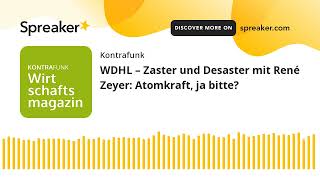 WDHL – Zaster und Desaster mit René Zeyer Atomkraft ja bitte [upl. by Maje544]