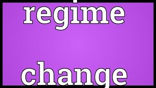 Regime change Meaning [upl. by Eahs]