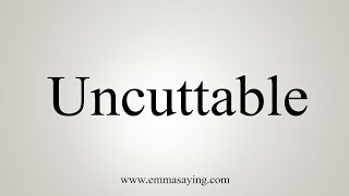 How To Say Uncuttable [upl. by Thirza616]