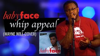 BABYFACE  WHIP APPEAL WAYNE WILL COVER [upl. by Ackler]