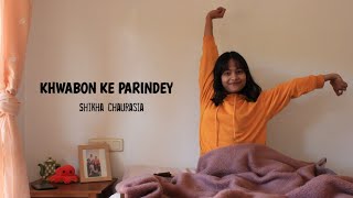 Khwabon Ke Parindey  Shikha Chaurasia [upl. by Dragone659]