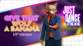 Give That Wolf A Banana Alternate VIP Version  Just Danceexe  Fanmade [upl. by Greyson980]