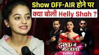 Ishq Mein Marjawan 2 Ke OFFAIR Hone Par Helly Shah Ka Reaction [upl. by Irrehs]