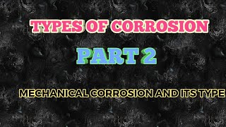 TYPES OF MECHANICAL CORROSION [upl. by Irpak]