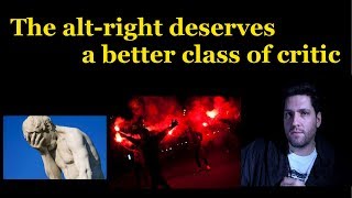 The altright deserves a better class of critic [upl. by Ijok377]