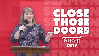 SERMON  CLOSE those DOORS  Val Wolff 2017 [upl. by Pliske766]