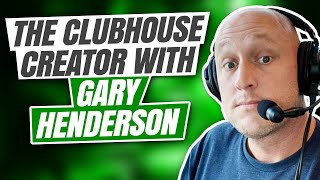 The Clubhouse Creator with Gary Henderson [upl. by Phelips]