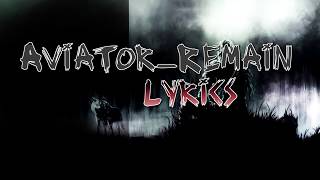 Aviator  Remains  Lyrics [upl. by Yeltihw]