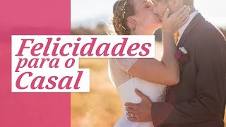 Felicidades ao Casal  Mensagens de Casamento [upl. by Barrett]