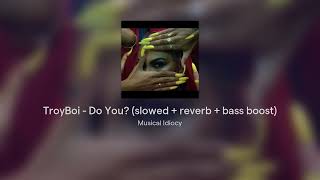 TroyBoi  Do You Slowed  Reverb  Bass Boosted [upl. by Kimura95]