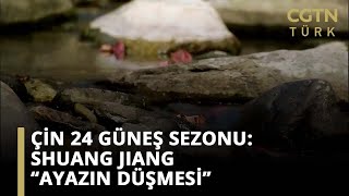 Çin 24 Güneş Sezonu Shuang Jiang “Ayazın Düşmesi” [upl. by Gollin]