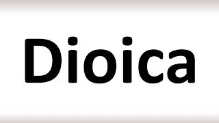 How to Pronounce Dioica correctly [upl. by Enitram]