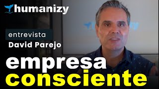 Nuevo modelo de empresa Consciente  David Parejo  Humanizy [upl. by Halie]