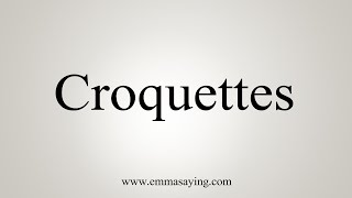 How To Say Croquettes [upl. by Goodkin]