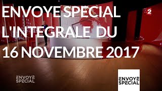 Envoyé spécial Lintégrale du 16 novembre 2017 France 2 [upl. by Eldwun408]