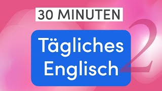 Tägliches Englisch in 30 Minuten Die am häufigsten verwendeten Wörter im Alltag [upl. by Kaehpos]