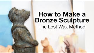 How To Make A Bronze Sculpture  The Lost Wax Method [upl. by Clere]