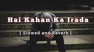 Hai Kahan Ka Irada Tumhara Sanam   Slowed and Reverb   Nusrat Fateh Ali Khan song lofisong [upl. by Yesteb682]