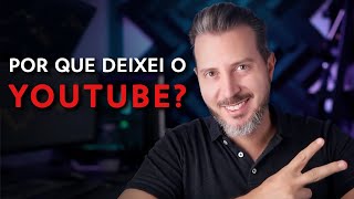 Por Que Deixei O YouTube [upl. by Nivra945]