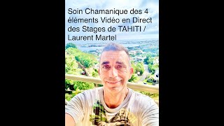 Soin Chamanique des 4 éléments Vidéo en Direct des Stages de TAHITI  Laurent Martel [upl. by Hilde854]