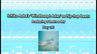 Making hiphop beats out of Ichiko Aobas Windswept Adan  5 Beats a Day  DAY 20 [upl. by Notgnilliw]