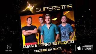 Luan e Forró Estilizado  Solteiro na Sexta SuperStar [upl. by Cerys505]