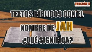 Textos bíblicos con el nombre de JAH y ¿QUÉ SIGNIFICA JAH VERSIÓN II [upl. by Percy73]