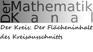 Der Kreis Der Flächeninhalt des Kreisausschnitts  DerMathematikKanal [upl. by Ecinereb]