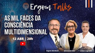 ERGOM TALKS  AS MIL FACES DA CONSCIÊNCIA MULTIDIMENSIONAL [upl. by Ytsim]