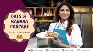 Oats amp Banana Pancakes  Shilpa Shetty Kundra  Nutralite  Healthy Recipes  The Art Of Loving Food [upl. by Olin]