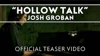 Josh Groban  Hollow Talk Official Teaser Video [upl. by Aro40]