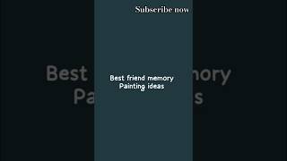 Best friend memory painting ideas youtubeshort varialshort subscribe [upl. by Zerimar]