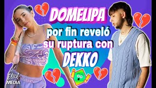 DOMELIPA POR FIN CONFIRMÓ SU RUPTURA CON DEKKO 😱 ESTO FUE LO QUE DIJO ÉL 💔 [upl. by Akinaj]