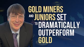 Gold Miners amp Juniors to Dramatically Outperform Gold [upl. by Anwahsal]