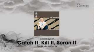 Col Hamilton  Catch It Kill it Scran it Tim Hudson Remix [upl. by Yssis]