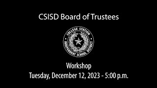 CSISD Board Meeting 12122023  Workshop [upl. by Iniffit]