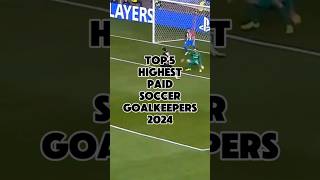 Top 5 Highest Paid Soccer Goalkeepers 2024 facts information trending trendingshorts top fyp [upl. by Aicatsue]