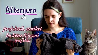 Idén végre elfogyasztom a maradék WIPeket is Afteryarn ep10  anthaknits [upl. by Ydassac]